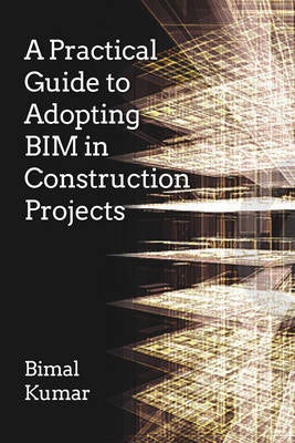 Cover image for A Practical Guide to Adopting BIM in Construction Projects, isbn: 9781849951463