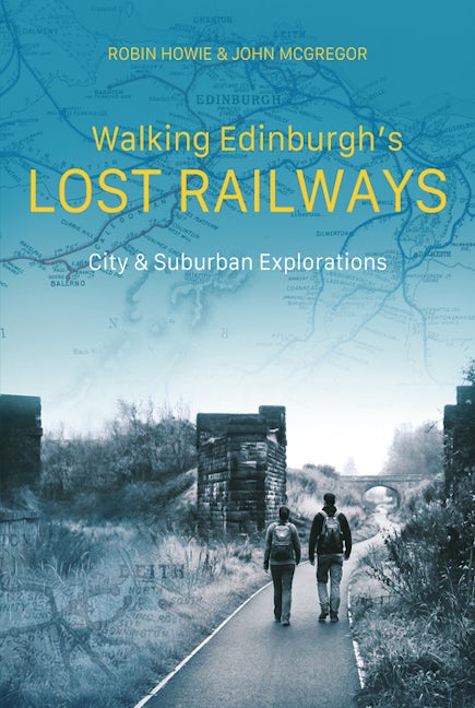 Cover image for Walking Edinburgh’s Lost Railways, isbn: 9781849956024