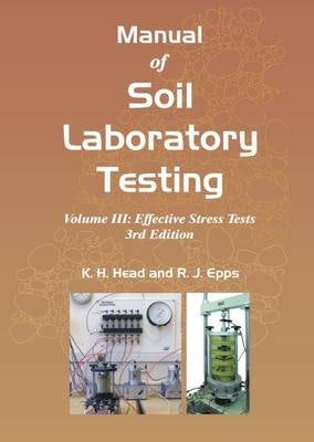 Cover image for Manual of Soil Laboratory Testing, Volume Three: Effective Stress Tests, isbn: 9781849950541