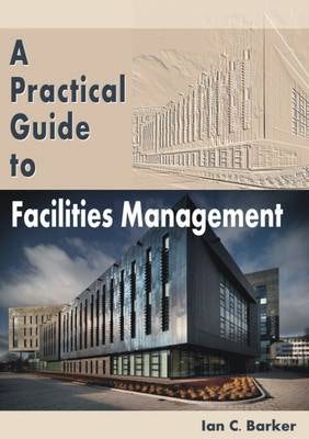 Cover image for A Practical Guide to Facilities Management, isbn: 9781849950961